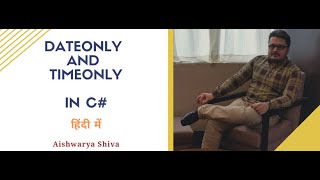 Dateonly And Timeonly In .Net 6 Explained In Hindi - By Aishwarya Shiva