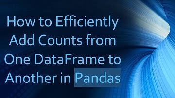 How to Efficiently Add Counts from One DataFrame to Another in Pandas