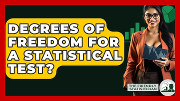Degrees Of Freedom For A Statistical Test? - The Friendly Statistician