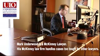 Mark Underwood is a McKinney lawyer handling cases too tough for other McKinney TX law firm.