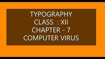 TYPOGRAPHY |CLASS 12 | CHAPTER 7| COMPUTER VIRUS