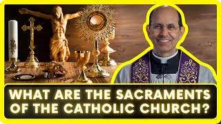 What Are the Sacraments of the Catholic Church?
