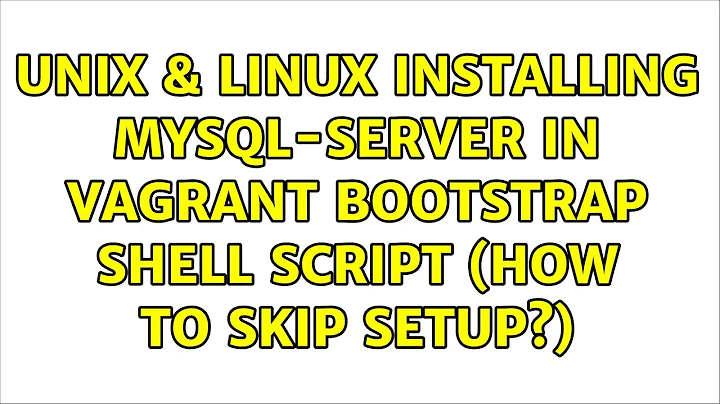 Unix & Linux: Installing mysql-server in vagrant bootstrap shell script (how to skip setup?)