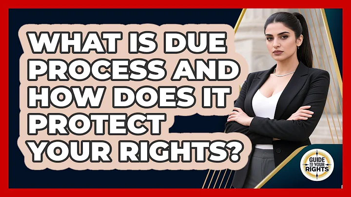 What Is Due Process And How Does It Protect Your Rights? - Guide To Your Rights