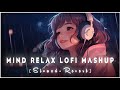 Mind fresh mashup 003  slowed  reverb  arijit sing love mashup  heart touching songs