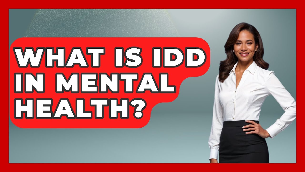 What Is IDD In Mental Health? - Psychological Clarity