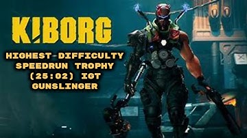 Kiborg Max Difficulty 7 (25:02 IGT) Speedrun Lightning Runner Trophy Gunslinger