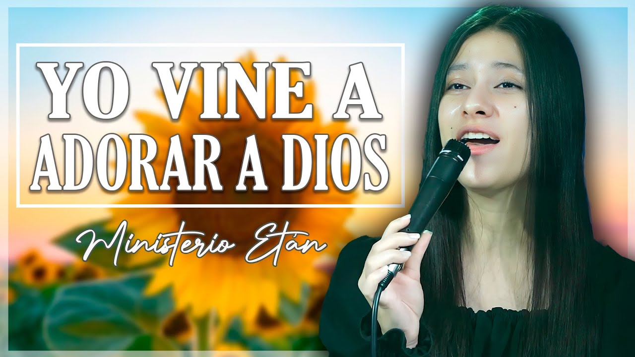 Yo Vine A Adorar A Dios | POPURRÍ de COROS PENTECOSTALES JUVENILES – ADORACION con FUEGO de LO ALTO