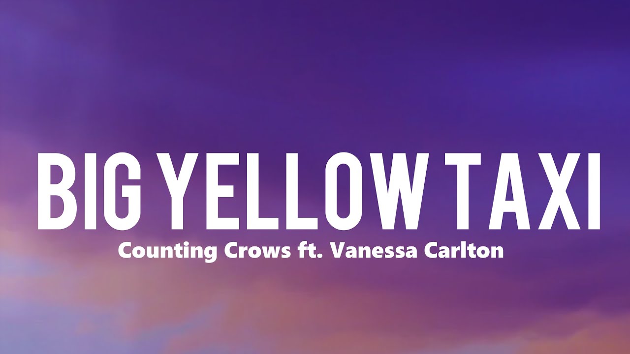 Counting Crows - Big Yellow Taxi ft. Vanessa Carlton ( Lyrics ) - YouTube