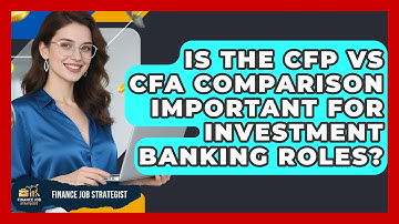 Is the CFP vs CFA Comparison Important for Investment Banking Roles? - Finance Job Strategist
