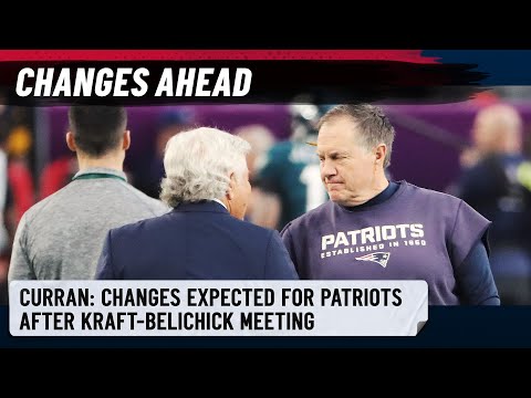 Tom E. Curran: Changes expected for Patriots after Kraft-Belichick meeting | NBC Sports Boston