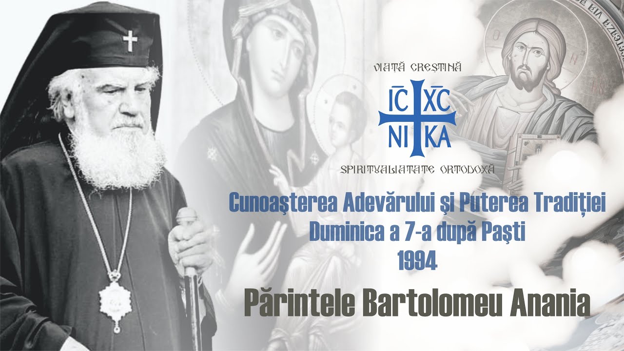 ÎPS Bartolomeu Anania - Cunoașterea Adevărului și puterea Tradiției.  Duminica a 7-a după Paști,1994