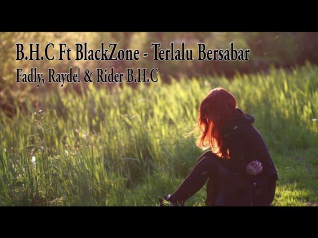 B.H.C Ft. BlackZone  - Terlalu Bersabar class=