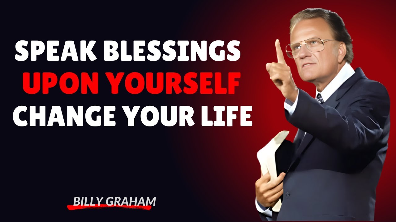 Speak Blessings Upon Yourself, CHANGE YOUR LIFE! | Billy Graham Sermon ...