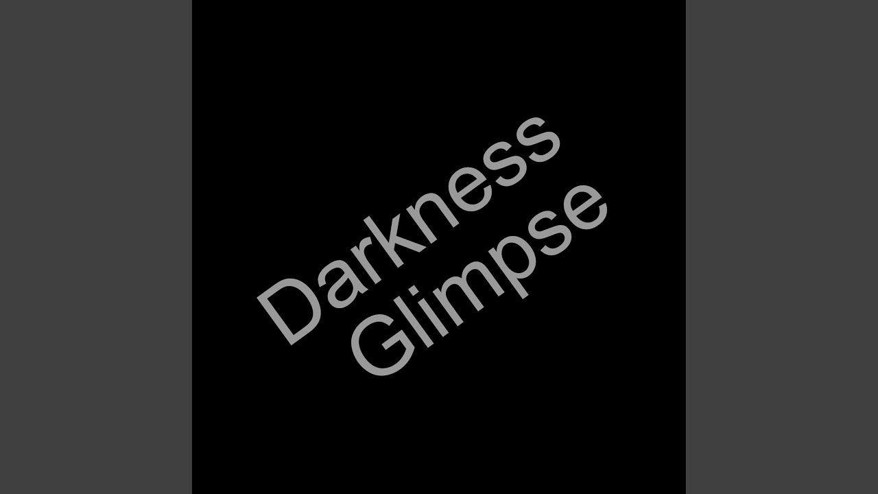 Obejrzyj Darkness Glimpse w YouTube Obejrzyj Darkness Glimpse w YouTube