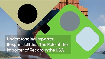 Understanding Importer Responsibilities: The Role of the Importer of Record in the USA