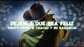 Grupo Firme & Chacho Y Su Vagancia - Dejenla Que Sea Feliz (LETRA)