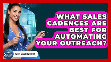 What Sales Cadences Are Best For Automating Your Outreach? - Sales Saas Breakdown
