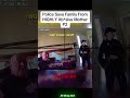 Police Save Family From HIGHLY Ab*sive Mother P2 #cops #police #copsusa🚔🇺🇸 #policeofficer #foryou