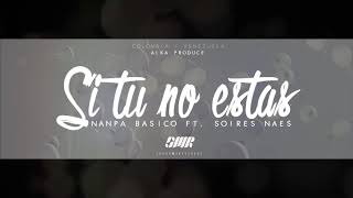 Video thumbnail of "Si tu no estas   Nanpa Básico Ft  Soires Naes"