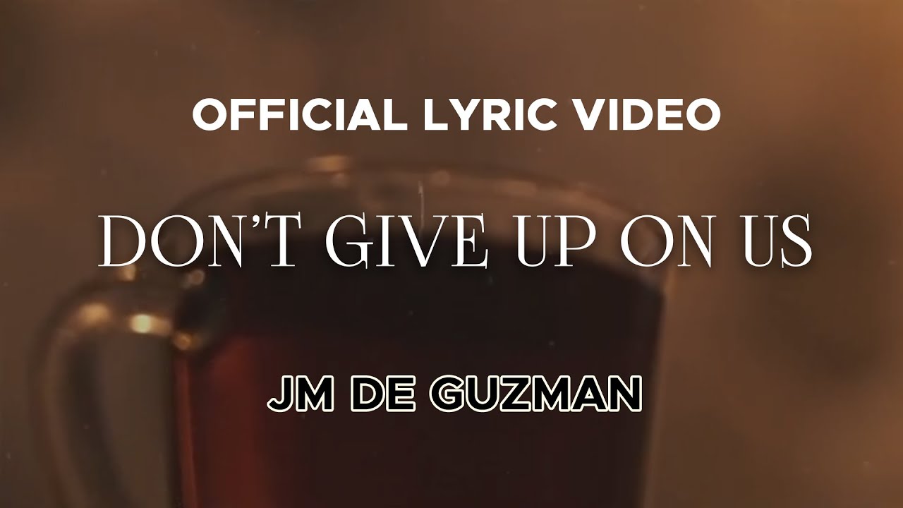 Jm de guzman don t give up on us official lyric video youtube music