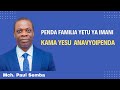 SIKU YA NANE 10 PENDA FAMILIA YETU YA IMANI KAMA YESU ANAVYOIPENDA MCH PAUL SEMBA SIKU YA NANE 10 PENDA FAMILIA YETU YA IMANI KAMA YESU ANAVYOIPENDA MCH PAUL SEMBA