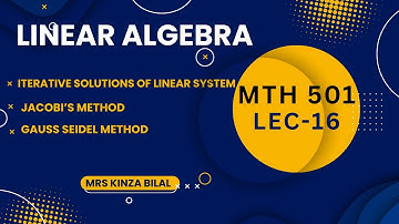 Linear Algebra 16 | Iterative Solutions of Linear System | Kinza Bilal