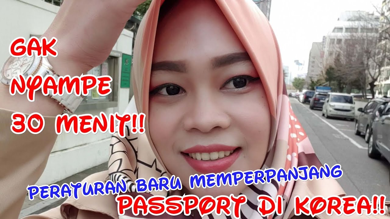 PERATURAN BARU CARA MEMPERPANJANG PASSPORT DI KOREA GAK NYAMPE 30 MENIT