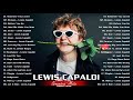 Lewis Capaldi Greatest Hits Full Album - The Best of  Lewis Capaldi