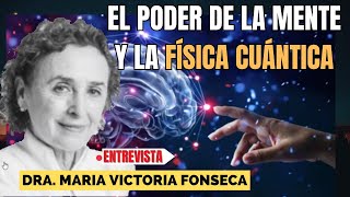 'EL PODER DE LA MENTE Y LA FÍSICA CUÁNTICA' Dra. MARIA VICTORIA FONSECA