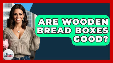 Are Wooden Bread Boxes Good? - Ultimate Life Hacks