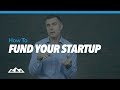 How To Fund Your Startup | Funding A Startup