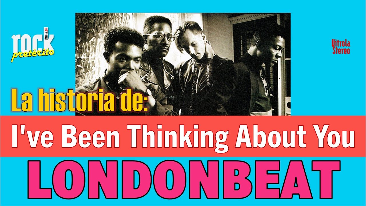Londonbeat I Ve Been Thinking About You Tekst La historia de I've Been Thinking About You de Londonbeat 🎸 Rock