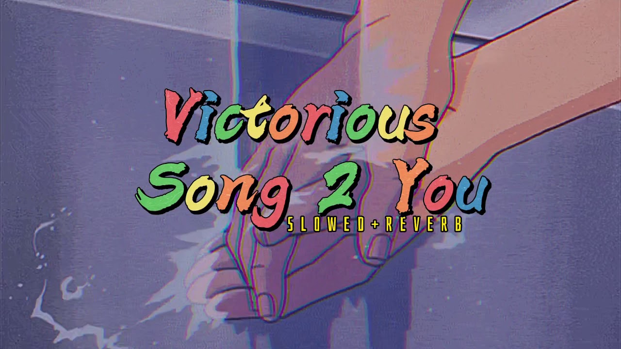 Victorious~ Song 2 You { s l o w e d + r e v e r b }✨