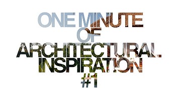 One Minute of Architectural Inspiraton