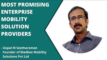 Most Promising Enterprise Mobility Solution Providers - Gopal M Seetharaman