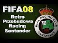 Retro Przebudowa FIFA 08 |PC| Racing Santander