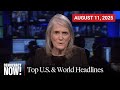 Top U.S. &amp; World Headlines — August 11, 2025