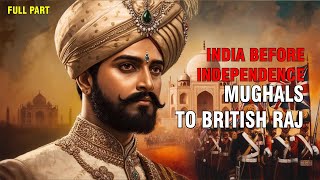 FULL | India Before Independence: From Mughals to the British Raj | History of India Documentary