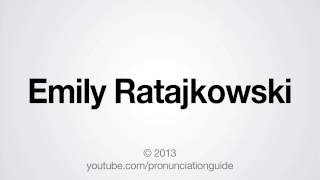 How to Pronounce Emily Ratajkowski