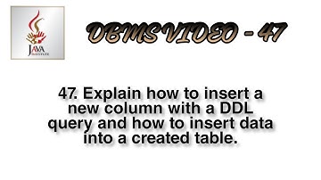 DBMS-47 How to insert a new column with a DDL query and how to insert data into a created table.