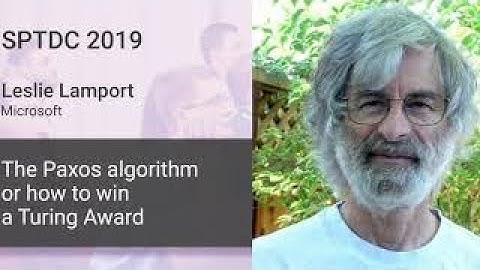 Leslie Lamport — The Paxos algorithm or how to win a Turing Award. Part 2.