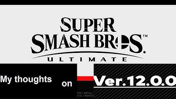 My thoughts on 12.0.0 Patch Notes Smash Ultimate