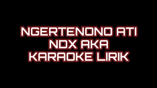 NGERTENONO ATI NDX AKA KARAOKE LIRIK