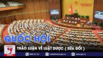 Quốc hội thảo luận về Luật Dược (sửa đổi) - VNews