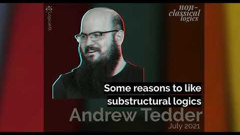 "Some reasons to like substructural logics" by Andrew Tedder