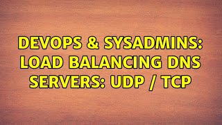 DevOps & SysAdmins: Load Balancing DNS Servers: UDP / TCP (3 Solutions!!)