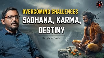 Overcoming Challenges in Sadhana | Karma and Destiny | Rajarshi Nandy