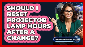 Should I Reset Projector Lamp Hours After A Change?