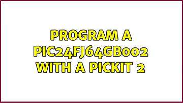 Program a PIC24FJ64GB002 with a pickit 2 (2 Solutions!!)